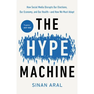 The Hype Machine: How Social Media Disrupts Our Elections, Our Economy, and Our Health--And How We Must Adapt
