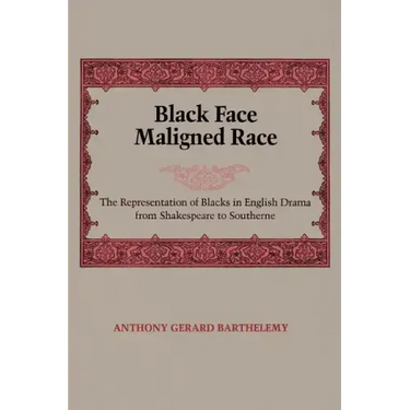 Black Face, Maligned Race: The Representation of Blacks in English Drama from Shakespeare to Southerne