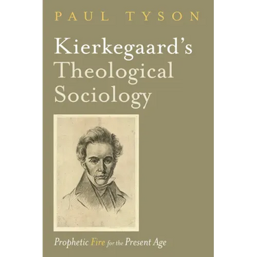 Kierkegaard's Theological Sociology: Prophetic Fire for the Present Age