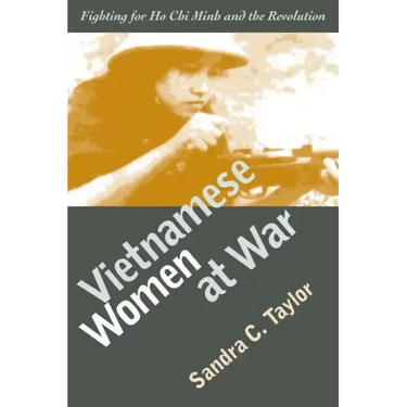 Vietnamese Women at War: Fighting for Ho CHI Minh and the Revolution