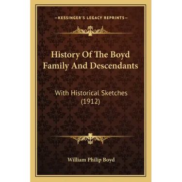 History Of The Boyd Family And Descendants: With Historical Sketches (1912)
