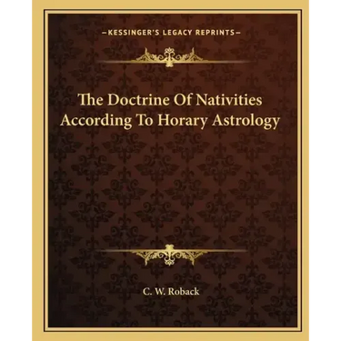 The Doctrine of Nativities According to Horary Astrology