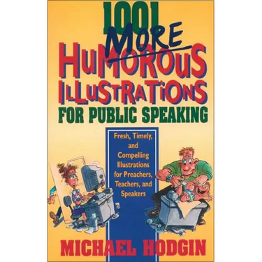 1001 More Humorous Illustrations for Public Speaking: Fresh, Timely, and Compelling Illustrations for Preachers, Teachers, and Speakers