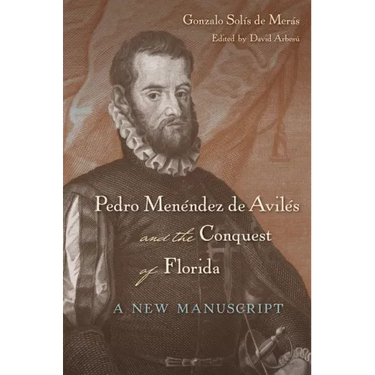 Pedro Menéndez de Avilés and the Conquest of Florida: A New Manuscript