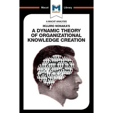 An Analysis of Ikujiro Nonaka's a Dynamic Theory of Organizational Knowledge Creation