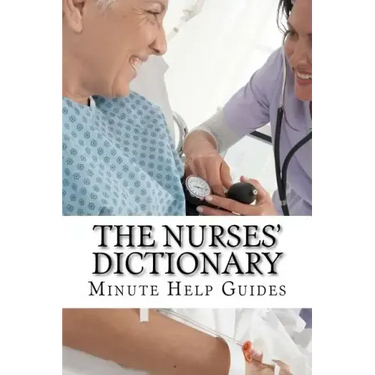The Nurses Dictionary: 500 Words That Every Nurse Should Know