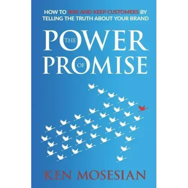 The Power of Promise: How to Win and Keep Customers by Telling the Truth about Your Brand