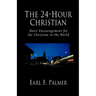The 24-Hour Christian: Sheer Encouragement for the Christian in the World