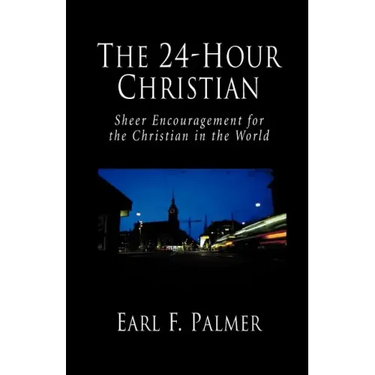 The 24-Hour Christian: Sheer Encouragement for the Christian in the World