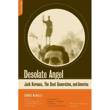 Desolate Angel: Jack Kerouac, the Beat Generation, and America