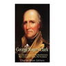 George Rogers Clark: The Life and Legacy of the Revolutionary War's Conqueror of the Old Northwest
