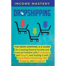 Dropshipping: The DropShipping A-Z Guide on Creating Passive Income and Financial Freedom with E-commerce and Shopify and Scaling it