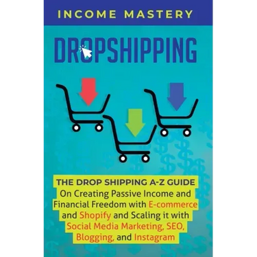 Dropshipping: The DropShipping A-Z Guide on Creating Passive Income and Financial Freedom with E-commerce and Shopify and Scaling it