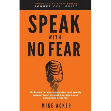 Speak With No Fear: Go from a nervous, nauseated, and sweaty speaker to an excited, energized, and passionate presenter