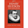 Henry Hudson, the Navigator: The Original Documents in Which His Career Is Recorded
