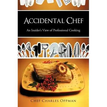 Accidental Chef: An Insider's View of Professional Cooking