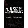 A History of Aerodynamics: And Its Impact on Flying Machines
