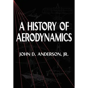 A History of Aerodynamics: And Its Impact on Flying Machines