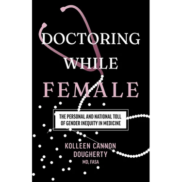 Doctoring While Female: The Personal and National Toll of Gender Inequity in Medicine