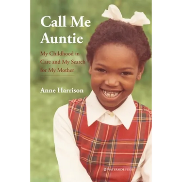 Call Me Auntie: My Childhood in Care and My Search for My Mother