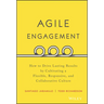 Agile Engagement: How to Drive Lasting Results by Cultivating a Flexible, Responsive, and Collaborative Culture