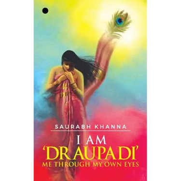 I am 'DRAUPADI' - Me through My own eyes
