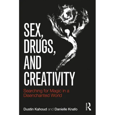 Sex, Drugs and Creativity: Searching for Magic in a Disenchanted World