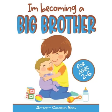 I'm becoming a Big Brother Activity Coloring Book: New Baby Book For Older Siblings, Workbook for Boys, Toddlers