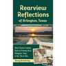 Rearview Reflections of Arlington, Texas: Short Stories Looking Back on Growing Up in Arlington, Texas in the '50s & '60s