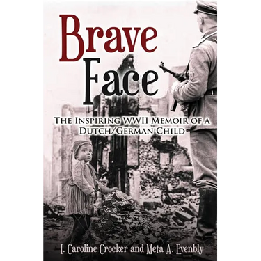 Brave Face: The Inspiring WWII Memoir of a Dutch/German Child