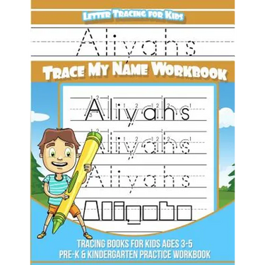 Aliyahs Letter Tracing for Kids Trace my Name Workbook: Tracing Books for Kids ages 3 - 5 Pre-K & Kindergarten Practice Workbook