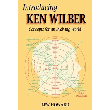 Introducing Ken Wilber: Concepts for an Evolving World
