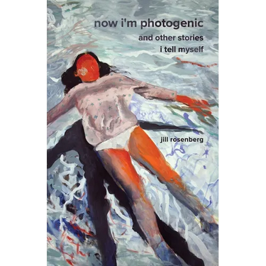 Now I'm Photogenic and Other Stories I Tell Myself