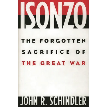 Isonzo: The Forgotten Sacrifice of the Great War