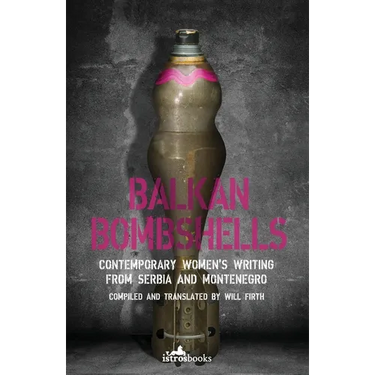 Balkan Bombshells: Contemporary Women's Writing from Serbia and Montenegro