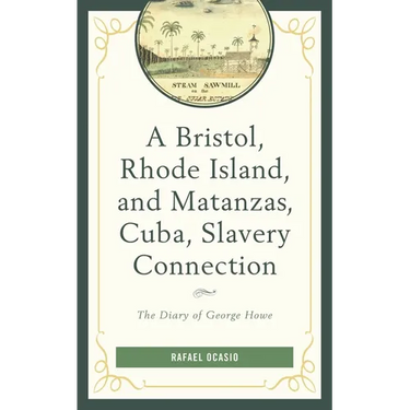 A Bristol, Rhode Island, and Matanzas, Cuba, Slavery Connection: The Diary of George Howe