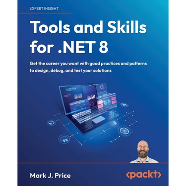 Tools and Skills for .NET 8: Get the career you want with good practices and patterns to design, debug, and test your solutions