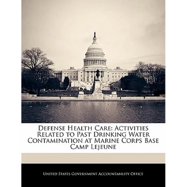 Defense Health Care: Activities Related to Past Drinking Water Contamination at Marine Corps Base Camp Lejeune