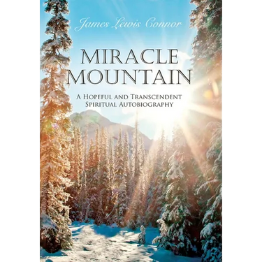 Miracle Mountain: A Hopeful and Transcendent Spiritual Autobiography