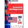 Economic Battleground: Navigating the 2024 US Elections