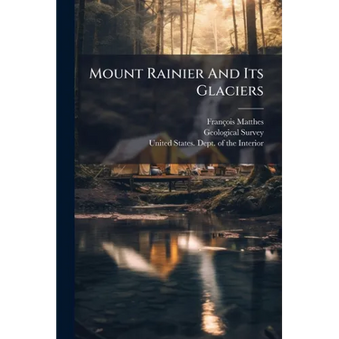 Mount Rainier And Its Glaciers: Mount Rainier National Park