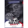 "I Am Not Your Black, America!"