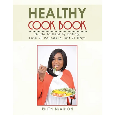 Healthy Cook Book: Guide to Healthy Eating, Lose 20 Pounds in Just 21 Days