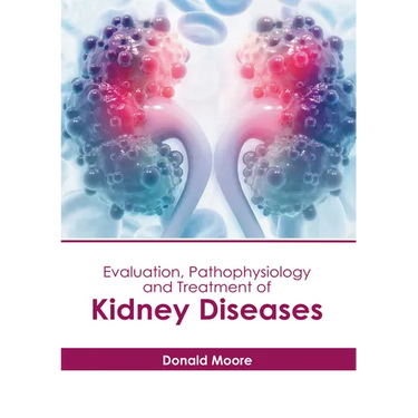 Evaluation, Pathophysiology and Treatment of Kidney Diseases