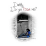 Daddy, do you love me?