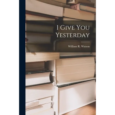 I Give You Yesterday