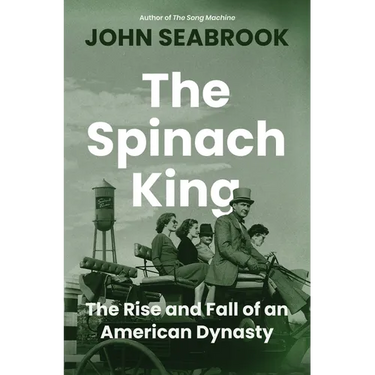 The Spinach King: The Rise and Fall of an American Dynasty