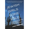 Jewish Girls Gone Wild: A Memoir of Skokie, Scottsdale & the Seventies