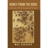 Honey from the Rock: A Study of the Gospel of Grace