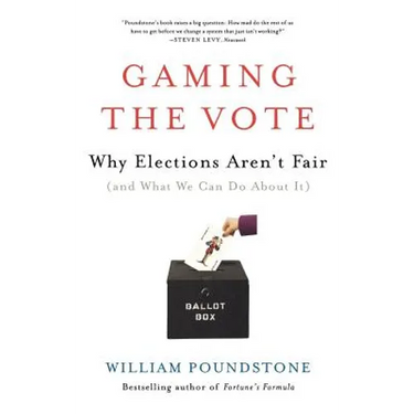 Gaming the Vote: Why Elections Aren't Fair (and What We Can Do about It)